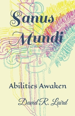 Sanus Mundi: Abilities Awaken by Laird, David R.