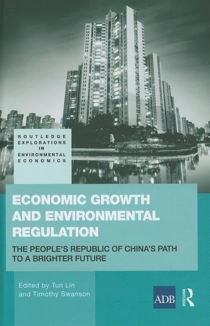 Economic Growth and Environmental Regulation: The People's Republic of China's Path to a Brighter Future by Swanson, Timothy