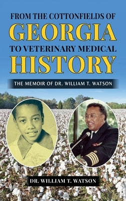 From the Cottonfields of Georgia to Veterinary Medical History, The Memoir of Dr. William T. Watson by Watson, William T.