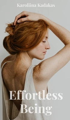 Effortless Being by Kadakas, Karoliina