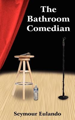 The Bathroom Comedian by Eulando, Seymour