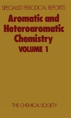 Aromatic and Heteroaromatic Chemistry: Volume 1 by Bird, C. W.