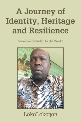 A Journey of Identity, Heritage and Resilience: From South Sudan to the World by Lokoloko?on
