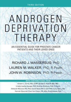 Androgen Deprivation Therapy: An Essential Guide for Prostate Cancer Patients and Their Loved Ones by Wassersug, Richard J.