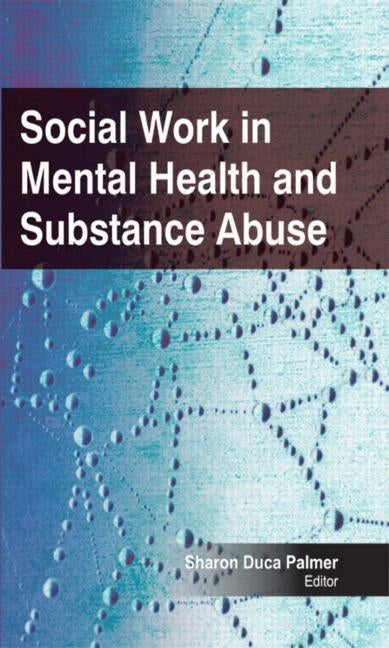 Social Work in Mental Health and Substance Abuse by Palmer, Sharon Duca
