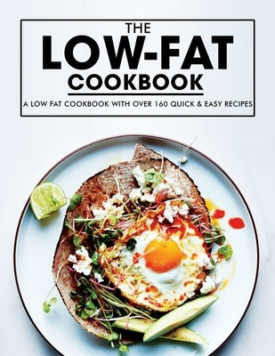 Low Fat Cookbook: A Low Fat Cookbook with Over 160 Quick & Easy Recipes by Willms, Ayden