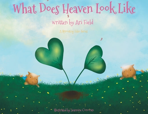 What Does Heaven Look Like? by Field, Ari