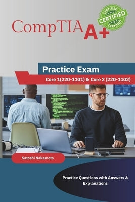 CompTIA A+ Cheat Sheet: Practice Tests by Nakamoto, Satoshi