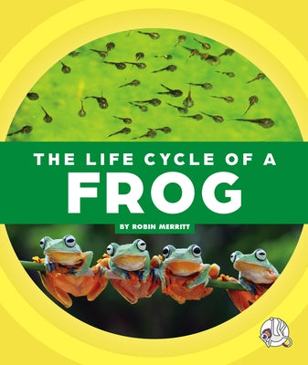 The Life Cycle of a Frog by Merritt, Robin