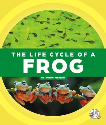 The Life Cycle of a Frog by Merritt, Robin