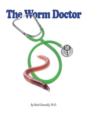 The Worm Doctor by Donnelly, Mark D.