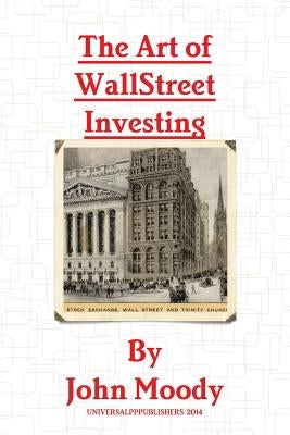 The Art Of Wall Street Investing by Moody, John