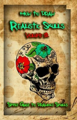 How to Draw Realistic Skulls Volume 2: Simple Guide to Drawing Skulls by Publication, Gala