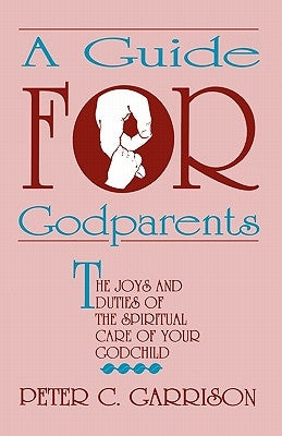 Guide for Godparents by Garrison, Peter