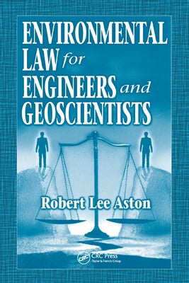 Environmental Law for Engineers and Geoscientists by Aston, Robert Lee