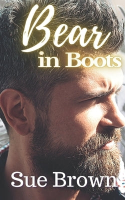 Bear in Boots: an M/M Daddy Romance by Brown, Sue