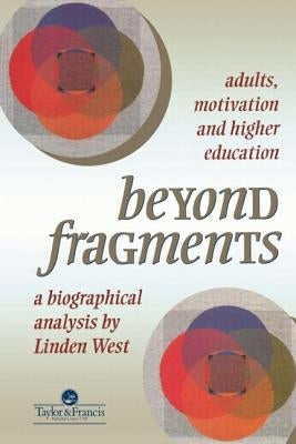 Beyond Fragments: Adults, Motivation And Higher Education by West, Linden