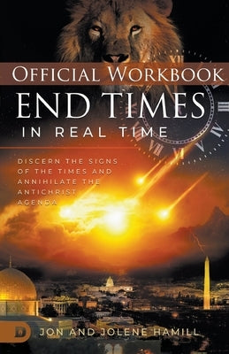 The Official Workbook for End Times in Real Time: Discern the Signs of the Times and Annihilate the Antichrist Agenda by Hamill, Jon