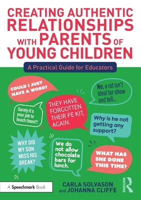 Creating Authentic Relationships with Parents of Young Children: A Practical Guide for Educators by Solvason, Carla