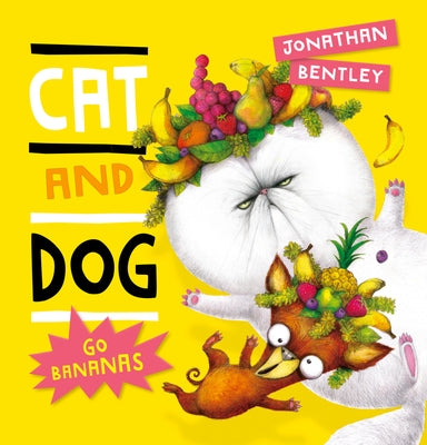 Cat and Dog Go Bananas by Bentley, Jonathan