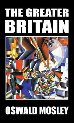 The Greater Britain by Mosley, Oswald
