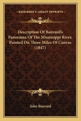 Description of Banvard's Panorama of the Mississippi River, Painted on Three Miles of Canvas (1847) by Banvard, John