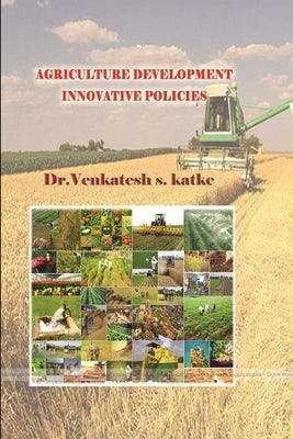 Agriculture Development Innovative Policies by Katke, Venkatesh S.