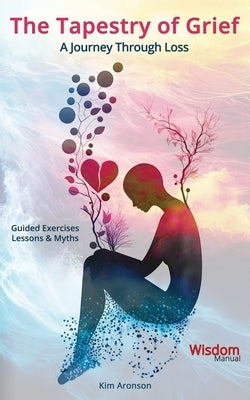 The Tapestry of Grief: A Journey Through Loss by Aronson, Kim