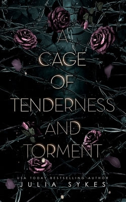 A Cage of Tenderness and Torment by Sykes, Julia