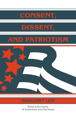 Consent, Dissent, and Patriotism by Levi, Margaret