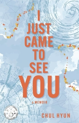 I Just Came to See You: A Memoir by Hyun, Chul S.
