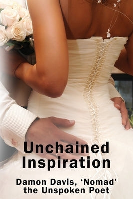 Unchain'D Inspiration by Davis, The Unspoken Poet Damon Nomad