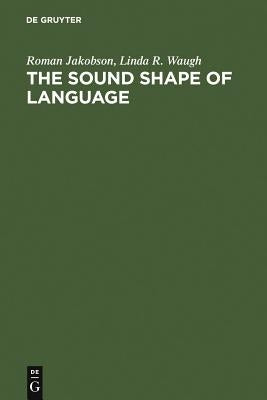 The Sound Shape of Language by Jakobson, Roman