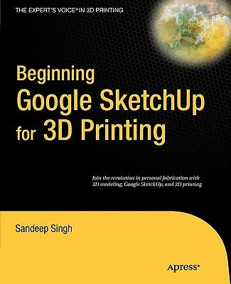 Beginning Google SketchUp for 3D Printing by Singh, Sandeep
