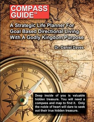 Compass Guide: A Strategic Plan For Goal Based Direction Living by Daves Sr, Daniel H.