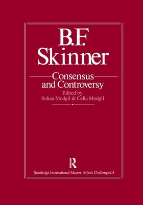 B.F. Skinner: Consensus And Controversy by Modgil, Sohan