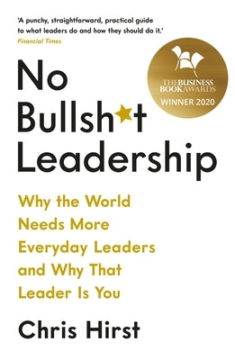 No Bullsh*t Leadership by Hirst, Chris