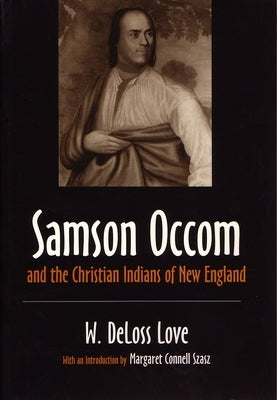 Samson Occom and the Christian Indians of New England by Love, W. Deloss