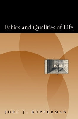 Ethics and Qualities of Life by Kupperman, Joel J.