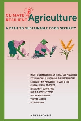 Climate-Resilient Agriculture: A Path to Sustainable Food Security by Brighter, Aries