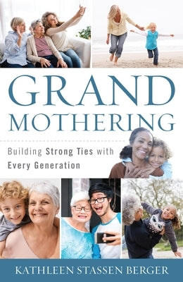 Grandmothering: Building Strong Ties with Every Generation by Berger, Kathleen Stassen