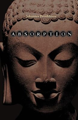 Absorption. Human Nature and Buddhist Liberation by Bronkhorst, Johannes