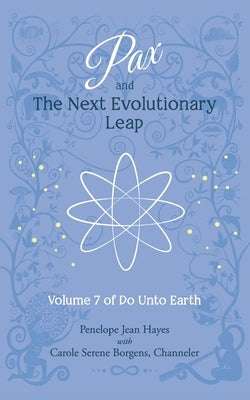 Pax and the Next Evolutionary Leap: Volume 7 of Do Unto Earth by Borgens, Carole Serene
