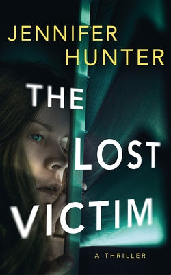 The Lost Victim: A Thriller by Hunter, Jennifer
