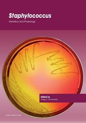 Staphylococcus: Genetics and Physiology by Somerville, Greg a.