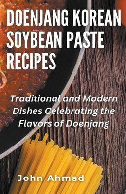 Doenjang Korean Soybean Paste Recipes by Ahmad, John