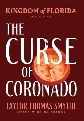 Kingdom of Florida: The Curse of Coronado by Smythe, Taylor Thomas