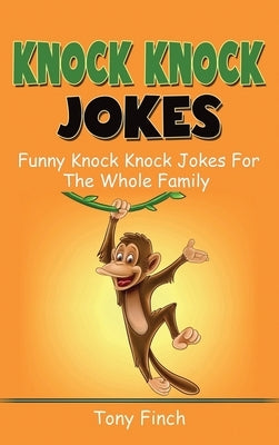 Knock Knock Jokes: Funny knock knock jokes for the whole family by Finch, Tony
