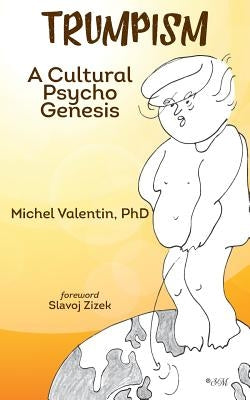 Trumpism: A Cultural Psycho Genesis by Zizek, Slavoj