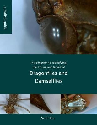 Introduction to identifying the exuvia and larvae of Dragonflies by Roe, Scott Nicholas